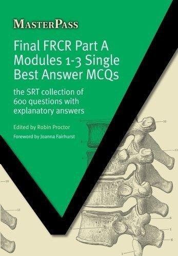 [FRCR] Proctor - Final FRCR Part A Modules 1-3 Single Best Answer MCQs